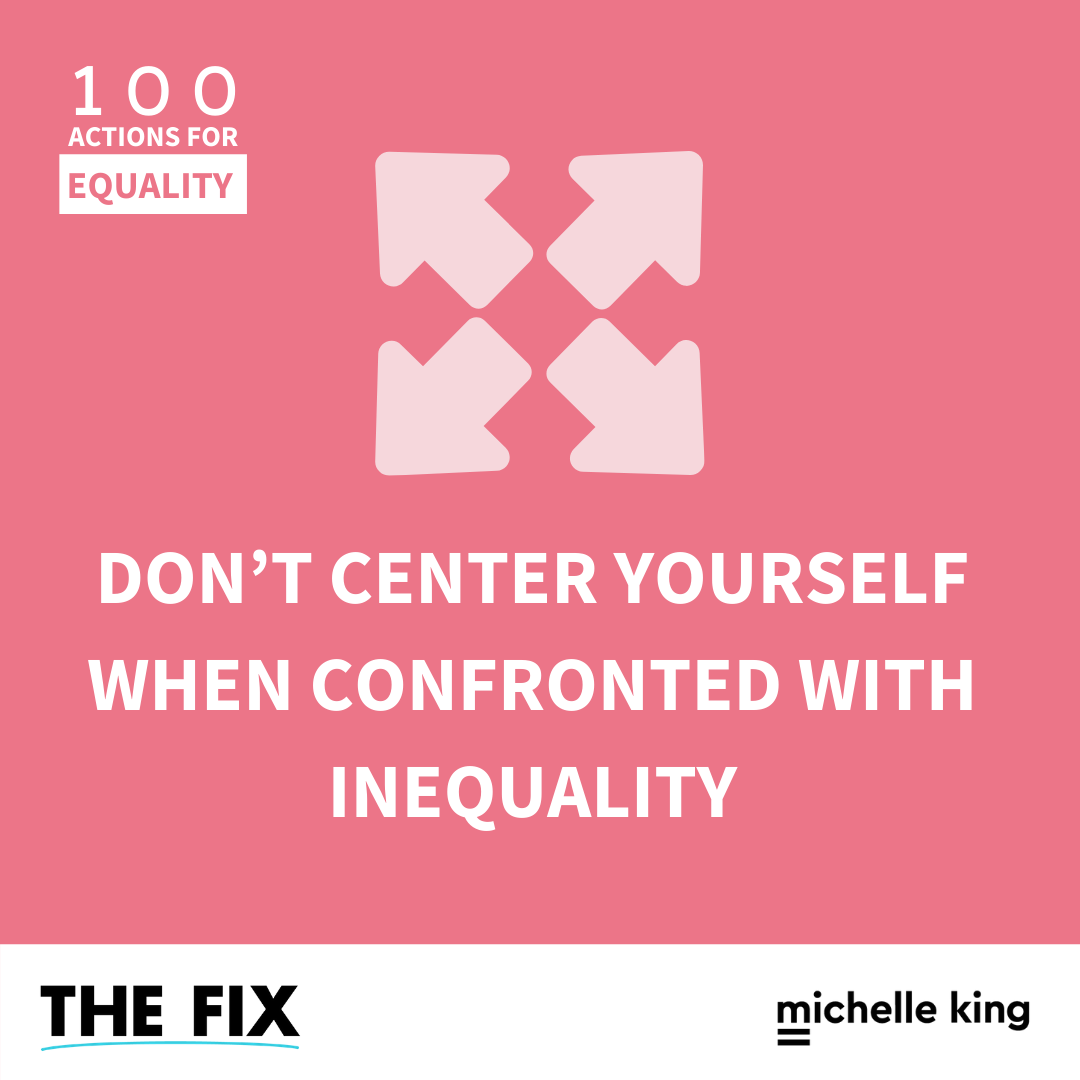 Don’t Center Yourself When Confronted With Inequality